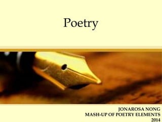 Poetry

JONAROSA NONG
MASH-UP OF POETRY ELEMENTS
2014

 