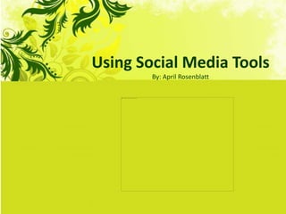 Using Social Media Tools
By: April Rosenblatt

 