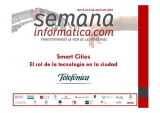 Smart Cities
El rol de la tecnología en la ciudad
 