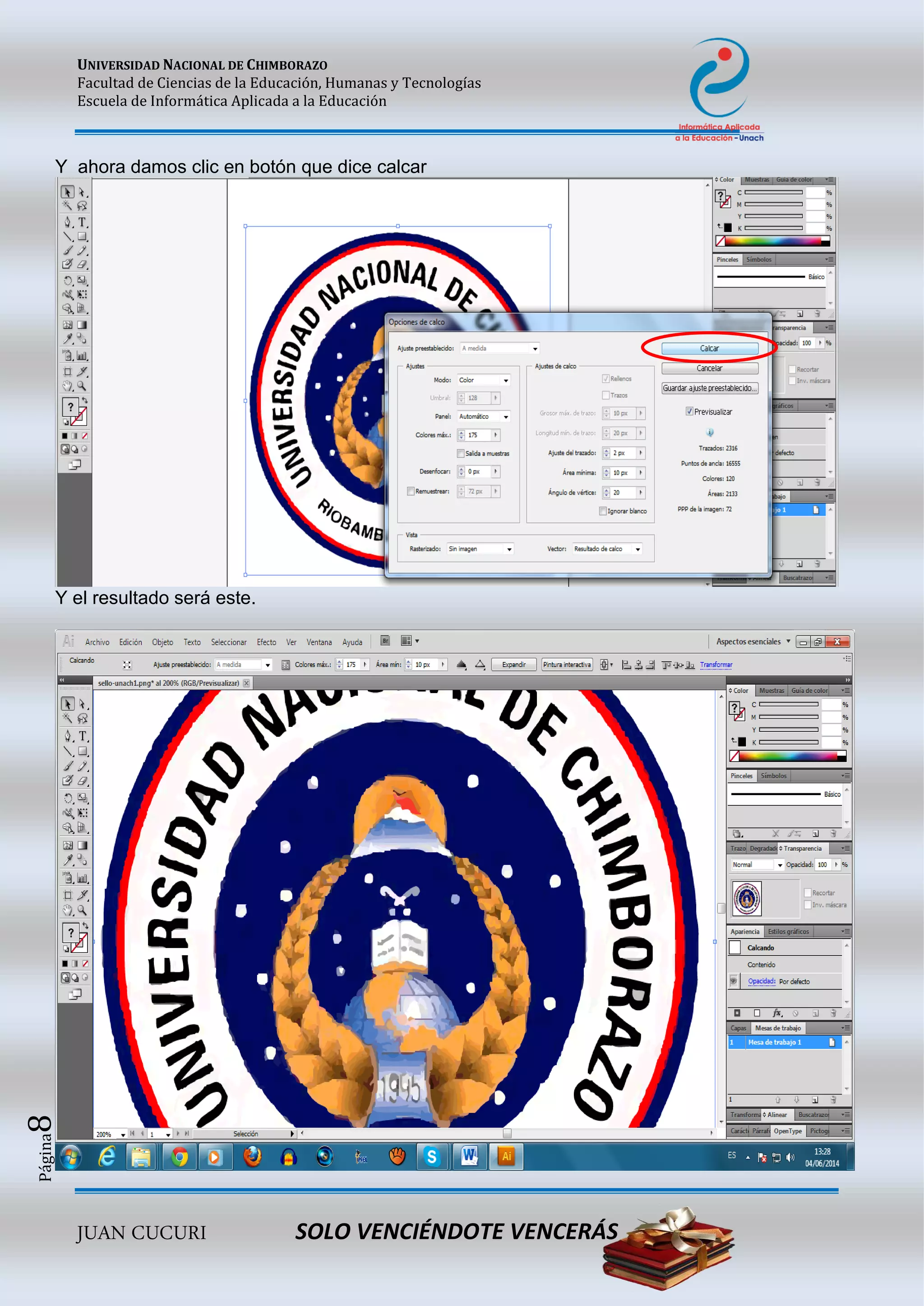 UNIVERSIDAD NACIONAL DE CHIMBORAZO
Facultad de Ciencias de la Educación, Humanas y Tecnologías
Escuela de Informática Aplicada a la Educación
JUAN CUCURI SOLO VENCIÉNDOTE VENCERÁS
Página8
Y ahora damos clic en botón que dice calcar
Y el resultado será este.
 