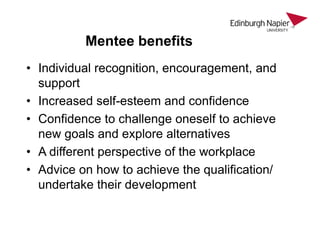 Mentee benefits
• Individual recognition, encouragement, and
support
• Increased self-esteem and confidence
• Confidence t...