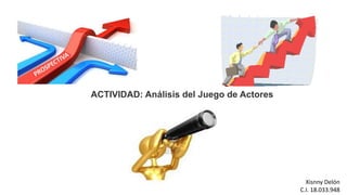 ACTIVIDAD: Análisis del Juego de Actores
Xisnny Delón
C.I. 18.033.948
 