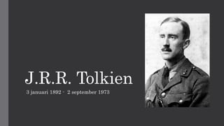 J.R.R. Tolkien
3 januari 1892 - 2 september 1973
 
