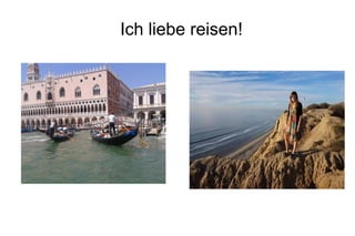 Ich liebe reisen!