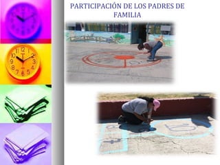 PARTICIPACIÓN DE LOS PADRES DE
FAMILIA
 