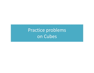 Practice problems
on Cubes
 