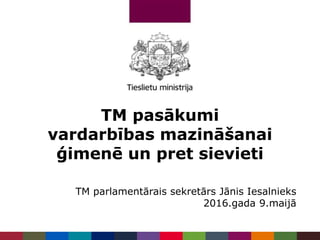 TM pasākumi
vardarbības mazināšanai
ģimenē un pret sievieti
TM parlamentārais sekretārs Jānis Iesalnieks
2016.gada 9.maijā
 