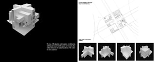 PLAN VIEW SHOWING THE CIRCULATION
VERSUS THE EXHIBITION SPACES.
FORMAL STUDIES OF SPACE WITHIN
BOUNDRIES.
The view of the physical model explores its relationship
with the site/ground and the spaces that it creates. Due
to that relationship the implied boundaries of the “cube”
are more prominent.
 
