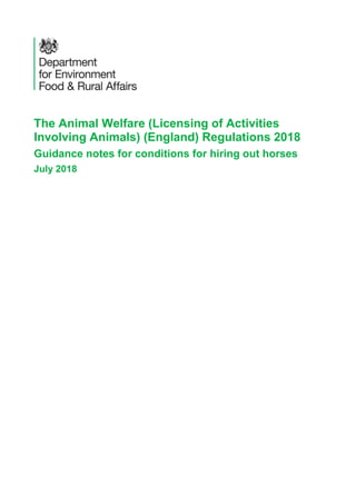 The Animal Welfare (Licensing of Activities
Involving Animals) (England) Regulations 2018
Guidance notes for conditions for hiring out horses
July 2018
 