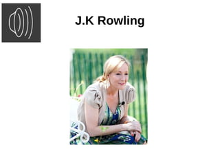 J.K Rowling
 