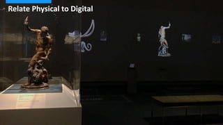 t
Relate Physical to Digital
 