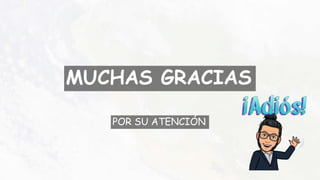 MUCHAS GRACIAS
POR SU ATENCIÓN
 