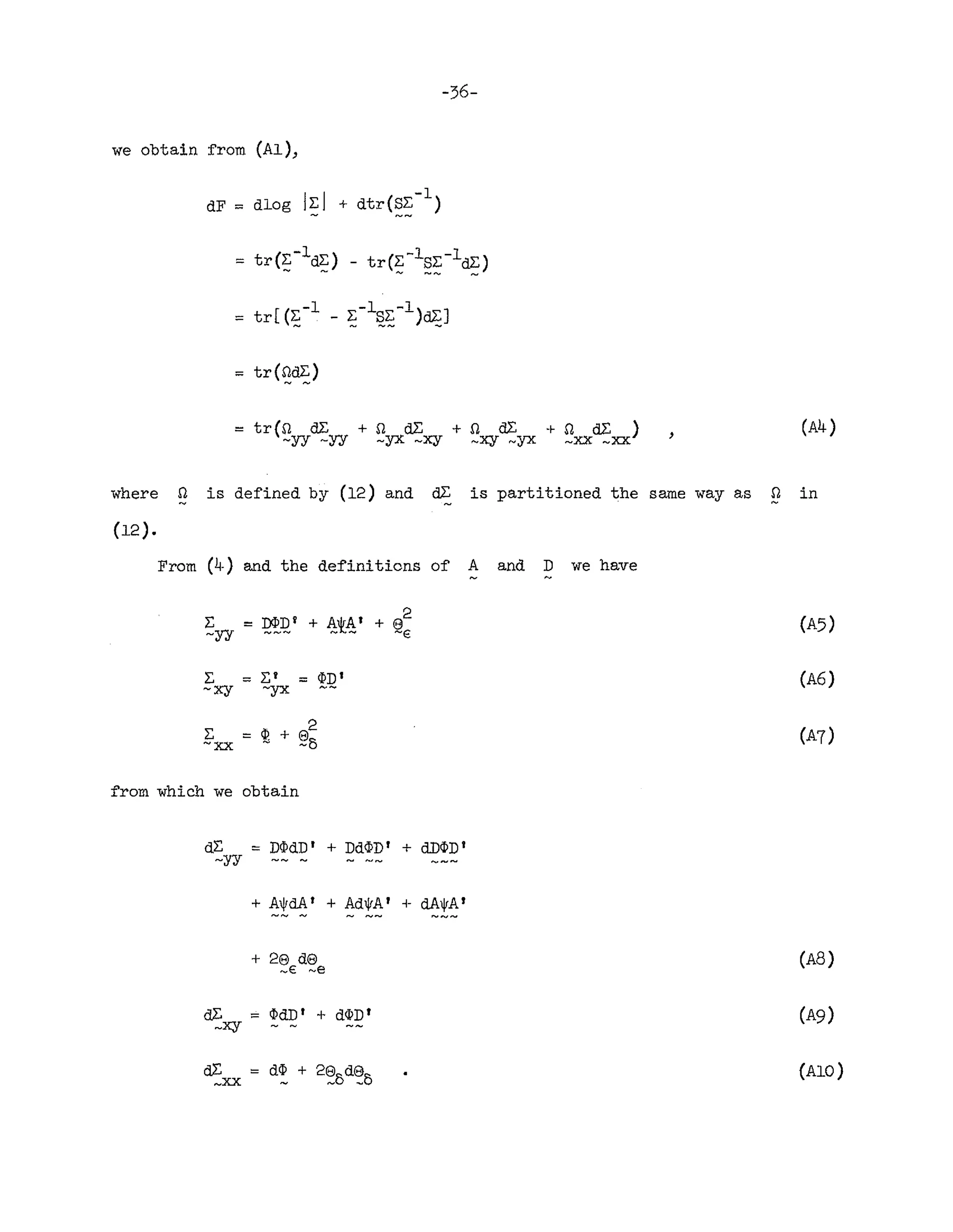 -36-
we obtain from (Al),
(A4)
where n is defined by (12) and dE is partitioned the same way as n in
(12) .
From (~-) and the def'initicns of' A and D we have
z :::: DPDf + ~'k~t
2
+ e
-yy -€
L. :::: r;' :::: ~:QI
-xy -yx
L. ::::
~ + r£<}
-xx -5
(A5)
(A6)
from which we obtain
dL. :::: D~dD' + Dd~D' + dD~D'
-yy
+ A'VdAt + Ad1jrA' + dA1jrAI
+ 213 de
_E ~e
(AB)
(A10)
 