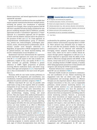 disease interactions, and missed opportunities to achieve
optimal HF outcomes.
As new medications and devices become available that
require optimal communication between multiple parties,
including the patient, care coordination is especially
important. For example, when caring for patients with HF
who have comorbid T2D and are being considered for new
glucose modifying therapies (SGLT2 inhibitors), possible
approaches include a “consultative” approach or a “team”
approach. In a consultative approach, the CV specialist
consults with the diabetes clinician and/or the patient in
the provision of their care (31). In a team approach, an
interprofessional multidisciplinary group of clinicians
(e.g., primary care, endocrinologists, cardiologists, phar-
macists, nurses, advanced practice professionals, and di-
eticians) consider novel therapies collectively (31).
Regardless, all approaches to HFrEF management need to
be patient-centered, use shared decision-making, and
involve communication across disciplines (31).
Randomized trials have demonstrated the superiority
of the team-based approach over usual care in patients
with HF (77–80) with respect to the risks of death, hos-
pitalization, lengths of stay, and quality of life (81–84).
These outcomes are generally attributed to greater
adherence to GDMT, higher proportions of patients
receiving effective medication doses, and earlier recog-
nition of HF signs and symptoms (85,86). Team-based HF
care is thus recommended in the most recent HF guide-
lines (3).
Necessary skills for care teams include proﬁciency in
monitoring for HF progression and exacerbation, care
coordination, treatment prescription and monitoring, and
education for patients and their caregivers (Table 7).
Effective team-based HF care may be possible with
small teams as long as the requisite skills are available.
Composition of care teams may continue to evolve. For
example, transcatheter mitral valve intervention pro-
grams require collaboration with cardiology, cardiac sur-
gery, anesthesiology, imaging, nursing, and social
services. They also require other medical professionals to
be involved with preprocedural patient selection, intra-
procedural management, postprocedural in-hospital and
post-discharge care, and follow-up outcome reporting.
Each program will deﬁne the roles and responsibilities of
various care team members in an effort to effectively
communicate and obtain optimal patient outcomes (87).
In addition, recent innovations in HF care delivery, such
as group visits, remote specialist video consultation, and
telemonitoring programs, may also be useful (88–93). As
previously noted, the COVID-19 pandemic has accelerated
the uptake and reimbursement of virtual care, including
telephone and video visits. In addition, remote patient
monitoring programs to monitor patients with HF for
early signs of clinical decompensation have also been
accelerated by the pandemic, given their ability to assess
patients without unnecessarily exposing them to COVID-
19. These advances may ultimately have an impact on
HF care well after the pandemic subsides. For example,
communication may be enhanced with telehealth by
leveraging remote symptom monitoring captured be-
tween visits, which can be used to inform clinical de-
cisions through patient engagement in self-care (94). It
will be important to rigorously study the ability of tele-
health to effectively manage patients with HFrEF. In the
interim, virtual visits serve as one avenue to avoid delays
in care, including titration of GDMT remotely, if needed,
while taking appropriate precautions to keep patients and
caregivers safe during the COVID-19 pandemic.
Potential infrastructure components to support team-
based HF care are detailed in Table 8.
Electronic health records are essential to communica-
tion and coordination of care. Patient monitoring and
engagement tools that can detect early signs of HF
decompensation and encourage adherence to effective
therapies are also important adjuncts. Many recent tech-
nological innovations in this area, such as implantable
pulmonary arterial pressure monitoring devices (62),
wearable activity monitors (95), and smartphone and
other mobile applications (96), have the potential to
improve monitoring and patient engagement (96). These
advances have been accompanied by new billing codes for
remote monitoring activities. However, as previously
noted, these innovations are largely unproven, so the
focus should remain on the effectiveness and evidence,
rather than the form of these tools. In addition, these
programs will require a clear and effective way for care
teams to receive, analyze, and act on the information.
“Low-tech” approaches, such as daily weights and algo-
rithms for management of HF, may be sufﬁcient for some
patients to assist in self-management. In all cases, un-
derstanding who receives and acts upon the data is as
important as having established programs for monitoring
patient-generated data. Patient and caregiver educational
tools also support team-based HF care. Recent advances
in optimizing health literacy and empowering patient
engagement and self-management in HF care are
TABLE 7 Essential Skills for an HF Team
n HF diagnosis and monitoring for progression
n Treatment prescription, titration, and monitoring
n Patient and caregiver education on disease and treatments
n Lifestyle prescription (e.g., diet, exercise), education, and monitoring
n Psychological and social support assessment, treatment, and monitoring
n Palliative and end-of-life counseling and care
n Coordination of care for concomitant comorbidities
HF ¼ heart failure.
J A C C V O L . 7 7 , N O . 6 , 2 0 2 1 Maddox et al.
F E B R U A R Y 1 6 , 2 0 2 1 : 7 7 2 – 8 1 0 2021 Update to 2017 ECDP for Optimization of Heart Failure Treatment
793
 