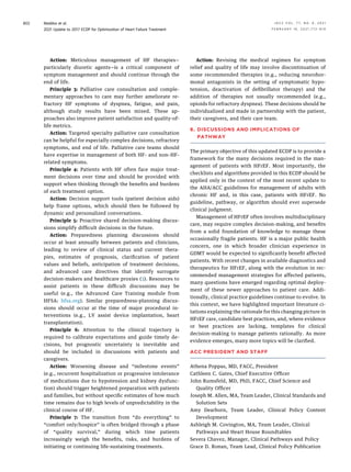 Action: Meticulous management of HF therapies—
particularly diuretic agents—is a critical component of
symptom management and should continue through the
end of life.
Principle 3: Palliative care consultation and comple-
mentary approaches to care may further ameliorate re-
fractory HF symptoms of dyspnea, fatigue, and pain,
although study results have been mixed. These ap-
proaches also improve patient satisfaction and quality-of-
life metrics.
Action: Targeted specialty palliative care consultation
can be helpful for especially complex decisions, refractory
symptoms, and end of life. Palliative care teams should
have expertise in management of both HF- and non–HF-
related symptoms.
Principle 4: Patients with HF often face major treat-
ment decisions over time and should be provided with
support when thinking through the beneﬁts and burdens
of each treatment option.
Action: Decision support tools (patient decision aids)
help frame options, which should then be followed by
dynamic and personalized conversations.
Principle 5: Proactive shared decision-making discus-
sions simplify difﬁcult decisions in the future.
Action: Preparedness planning discussions should
occur at least annually between patients and clinicians,
leading to review of clinical status and current thera-
pies, estimates of prognosis, clariﬁcation of patient
values and beliefs, anticipation of treatment decisions,
and advanced care directives that identify surrogate
decision-makers and healthcare proxies (3). Resources to
assist patients in these difﬁcult discussions may be
useful (e.g., the Advanced Care Training module from
HFSA: hfsa.org). Similar preparedness-planning discus-
sions should occur at the time of major procedural in-
terventions (e.g., LV assist device implantation, heart
transplantation).
Principle 6: Attention to the clinical trajectory is
required to calibrate expectations and guide timely de-
cisions, but prognostic uncertainty is inevitable and
should be included in discussions with patients and
caregivers.
Action: Worsening disease and “milestone events”
(e.g., recurrent hospitalization or progressive intolerance
of medications due to hypotension and kidney dysfunc-
tion) should trigger heightened preparation with patients
and families, but without speciﬁc estimates of how much
time remains due to high levels of unpredictability in the
clinical course of HF.
Principle 7: The transition from “do everything” to
“comfort only/hospice” is often bridged through a phase
of “quality survival,” during which time patients
increasingly weigh the beneﬁts, risks, and burdens of
initiating or continuing life-sustaining treatments.
Action: Revising the medical regimen for symptom
relief and quality of life may involve discontinuation of
some recommended therapies (e.g., reducing neurohor-
monal antagonists in the setting of symptomatic hypo-
tension, deactivation of deﬁbrillator therapy) and the
addition of therapies not usually recommended (e.g.,
opioids for refractory dyspnea). These decisions should be
individualized and made in partnership with the patient,
their caregivers, and their care team.
6. DISCUSSIONS AND IMPLICATIONS OF
PATHWAY
The primary objective of this updated ECDP is to provide a
framework for the many decisions required in the man-
agement of patients with HFrEF. Most importantly, the
checklists and algorithms provided in this ECDP should be
applied only in the context of the most recent update to
the AHA/ACC guidelines for management of adults with
chronic HF and, in this case, patients with HFrEF. No
guideline, pathway, or algorithm should ever supersede
clinical judgment.
Management of HFrEF often involves multidisciplinary
care, may require complex decision-making, and beneﬁts
from a solid foundation of knowledge to manage these
occasionally fragile patients. HF is a major public health
concern, one in which broader clinician experience in
GDMT would be expected to signiﬁcantly beneﬁt affected
patients. With recent changes in available diagnostics and
therapeutics for HFrEF, along with the evolution in rec-
ommended management strategies for affected patients,
many questions have emerged regarding optimal deploy-
ment of these newer approaches to patient care. Addi-
tionally, clinical practice guidelines continue to evolve. In
this context, we have highlighted important literature ci-
tations explaining the rationale for this changing picture in
HFrEF care, candidate best practices, and, where evidence
or best practices are lacking, templates for clinical
decision-making to manage patients rationally. As more
evidence emerges, many more topics will be clariﬁed.
.
ACC PRESIDENT AND STAFF
Athena Poppas, MD, FACC, President
Cathleen C. Gates, Chief Executive Ofﬁcer
John Rumsfeld, MD, PhD, FACC, Chief Science and
Quality Ofﬁcer
Joseph M. Allen, MA, Team Leader, Clinical Standards and
Solution Sets
Amy Dearborn, Team Leader, Clinical Policy Content
Development
Ashleigh M. Covington, MA, Team Leader, Clinical
Pathways and Heart House Roundtables
Severa Chavez, Manager, Clinical Pathways and Policy
Grace D. Ronan, Team Lead, Clinical Policy Publication
Maddox et al. J A C C V O L . 7 7 , N O . 6 , 2 0 2 1
2021 Update to 2017 ECDP for Optimization of Heart Failure Treatment F E B R U A R Y 1 6 , 2 0 2 1 : 7 7 2 – 8 1 0
802
 