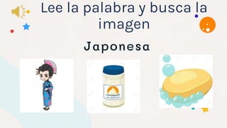 Lee la palabra y busca la
imagen
 