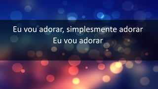 Eu vou adorar, simplesmente adorar
Eu vou adorar
 