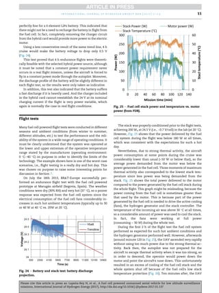perfectly fine for a 6 element LiPo battery. This indicated that
there might not be a need to recharge the battery in flight from
the fuel cell. In fact, completely removing the charger circuit
from the hybrid card would provide more power to the electric
motor.
Using a less conservative result of the same trend line, 4 h
cruise would make the battery voltage to drop only 0.5 V
(Fig. 24).
This test proved that 4 h endurance flights were theoreti-
cally feasible with the selected hybrid power source, although
it must be noted that a constant power requirement never
occurs in a real flight mission, unless the aircraft is forced to
fly in a constant power mode through the autopilot. Moreover,
the discharge profile of the battery will be slightly different in
each flight test, so the results were only taken as indicative.
In addition, this test also indicated that the battery suffers
a fast discharge if it is heavily used. And the charger included
in the hybrid card cannot reestablish the 24 V at its nominal
charging current if the flight is very power variable, which
again is normally the case in real flight conditions.
Flight tests
Many fuel cell powered flight tests were conducted in different
seasons and ambient conditions (from winter to summer,
different altitudes, etc.) to test the performance and the reli-
ability of the system in a wide range of operating conditions. It
must be clearly understood that the system was operated at
the lower and upper extremes of the operative temperature
range stated by the manufacturer (operating environment:
0 
Ce40 
C) on purpose in order to identify the limits of the
technology. The example shown here is one of the worst case
scenarios, i.e., flight testing in a really dry and hot day. This
was chosen on purpose to raise some interesting points for
discussion in Section 7.
On July the 18th 2013, BRT-Europe successfully per-
formed an endurance flight test with the fuel cell powered
prototype at Marug
an airfield (Segovia, Spain). The weather
conditions were dry (30% RH) and very hot (37 
C), so a poorer
response was expected from the fuel cell system since the
electrical consumption of the fuel cell fans considerably in-
creases in such hot ambient temperatures (typically up to 30
or 40 W at 40 
C vs. 20W at 20 
C).
The stack was properly conditioned prior to the flight tests,
achieving 200 We at 24.5 V (i.e., ~0.7 V/cell) in the lab (at 20 
C).
However, Fig. 25 shows that the power delivered by the fuel
cell system during the flight was below 180 W at all times,
which was consistent with the expectations for such a hot
day.
Nevertheless, due to strong thermal activity, the aircraft
power consumption at some points during the cruise was
considerably lower than usual (~50 W or below that), so the
average power demanded from the motor was below the
power generated in the fuel cell. Those moments of maximum
thermal activity also corresponded to the lowest stack tem-
perature since less power was being demanded from the
stack. Fig. 25 shows the total power delivered to the motor
compared to the power generated by the fuel cell stack during
the whole flight. This graph might be misleading, because the
power coming from the fuel cell is sometimes greater than
that used by the motor. This is because part of the power
generated by the fuel cell is needed to drive the active cooling
(fans), the hydrogen generator and the stack controller. The
temperature of the incoming air was above 30 
C at all times,
so a considerable amount of power was used to cool the stack.
In fact, the fans were working at full power
(consuming ~ 30 W) during the whole test.
During the first 2 h of the flight test the fuel cell system
performed as expected for such hot ambient conditions and
the hydrogen generator performed well. However, afterwards
(around minute 120 in Fig. 25), the UAV ascended very rapidly
without using too much power due to the strong thermal ac-
tivity. Back then, the autopilot was not prepared for the
aircraft to escape thermal activity when it was too strong, so
in order to descend, the operator would power down the
motor and point the aircraft's nose down. This unfortunately
resulted in an excess of cooling of the fuel cell stack and the
whole system shut off because of the fuel cell's low stack
temperature protection (Fig. 26). Ten minutes after, the UAV
Fig. 24 e Battery and stack test: battery discharge
projection.
Fig. 25 e Fuel cell stack power and temperature vs. motor
power (from FDR).
i n t e r n a t i o n a l j o u r n a l o f h y d r o g e n e n e r g y x x x ( 2 0 1 7 ) 1 e1 5 11
Please cite this article in press as: Lape~
na-Rey N, et al., A fuel cell powered unmanned aerial vehicle for low altitude surveillance
missions, International Journal of Hydrogen Energy (2017), http://dx.doi.org/10.1016/j.ijhydene.2017.01.137
 