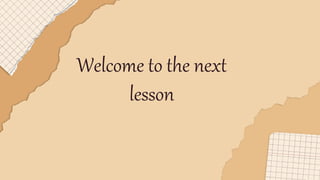 Welcome to the next
lesson
 