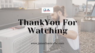 ThankYou For
Watching
www.jamechanicalhc.com
 