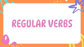 REGULAR VERBS
 