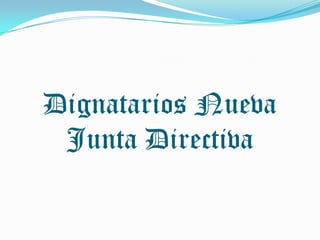 Dignatarios Nueva
 Junta Directiva
 
