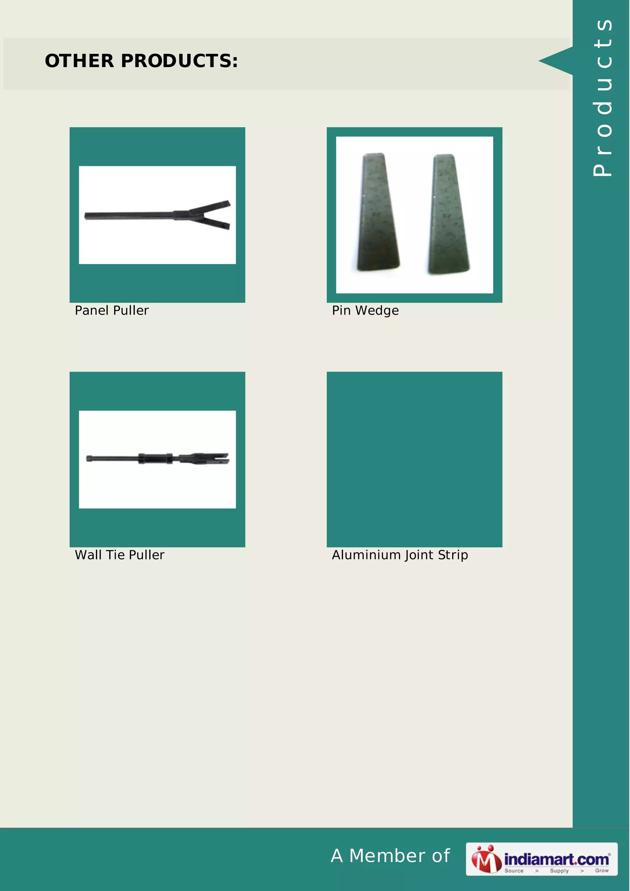 Products

OTHER PRODUCTS:

Panel Puller

Pin Wedge

Wall Tie Puller

Aluminium Joint Strip

A Member of

 