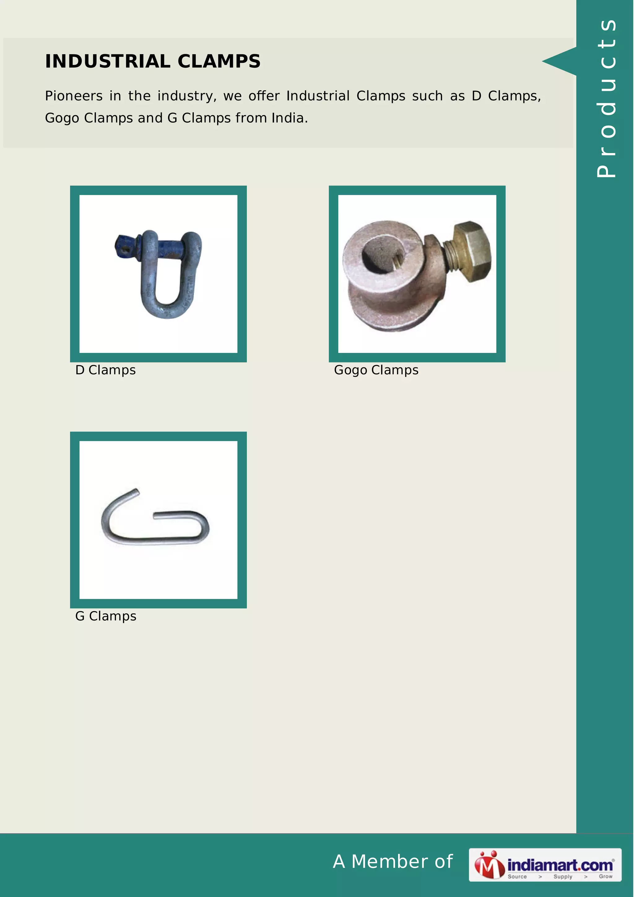 Pioneers in the industry, we oﬀer Industrial Clamps such as D Clamps,
Gogo Clamps and G Clamps from India.

D Clamps

Gogo Clamps

G Clamps

A Member of

Products

INDUSTRIAL CLAMPS

 