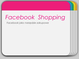WINTERTemplateFacebook Shopping
Facebook jako narzędzie zakupowe
 