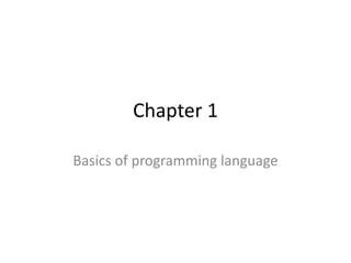 Chapter 1
Basics of programming language