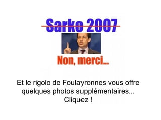 Et le rigolo de Foulayronnes vous offre quelques photos supplémentaires... Cliquez ! 