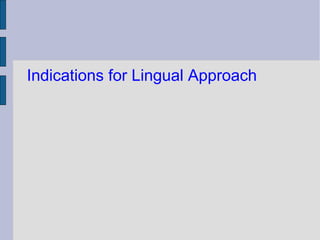 Indications for Lingual Approach 
 