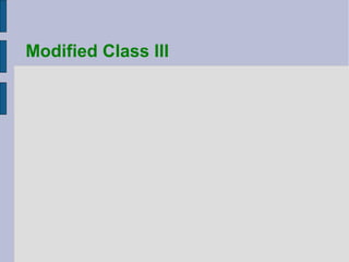 Modified Class III 
 