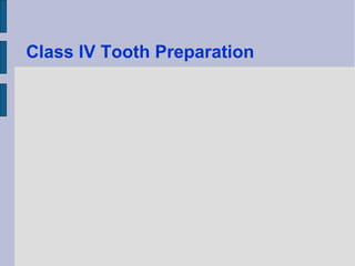 Class IV Tooth Preparation 
 