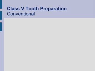 Class V Tooth Preparation 
Conventional 
 