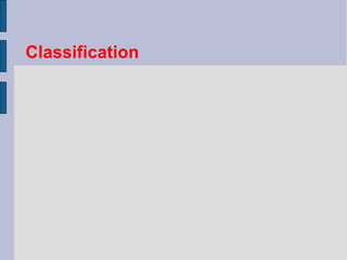 Classification 
 