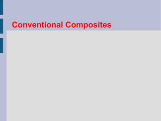 Conventional Composites 
 