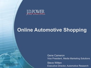 Online Automotive Shopping Gene Cameron Vice President, Media Marketing Solutions Steve Witten Executive Director, Automotive Research 