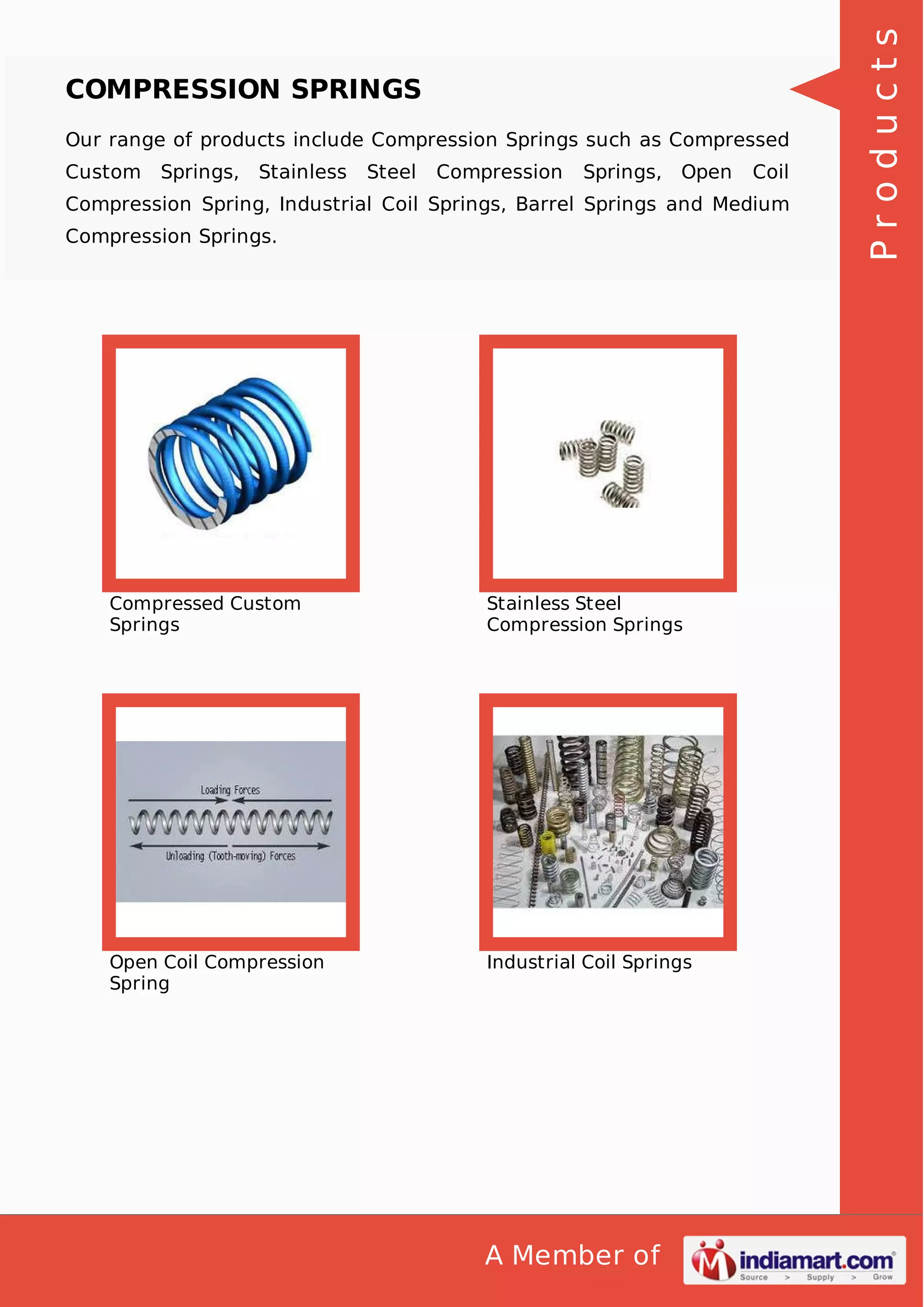 Our range of products include Compression Springs such as Compressed
Custom

Springs, Stainless

Steel

Compression

Springs, Open

Coil

Compression Spring, Industrial Coil Springs, Barrel Springs and Medium
Compression Springs.

Compressed Custom
Springs

Stainless Steel
Compression Springs

Open Coil Compression
Spring

Industrial Coil Springs

A Member of

Products

COMPRESSION SPRINGS

 