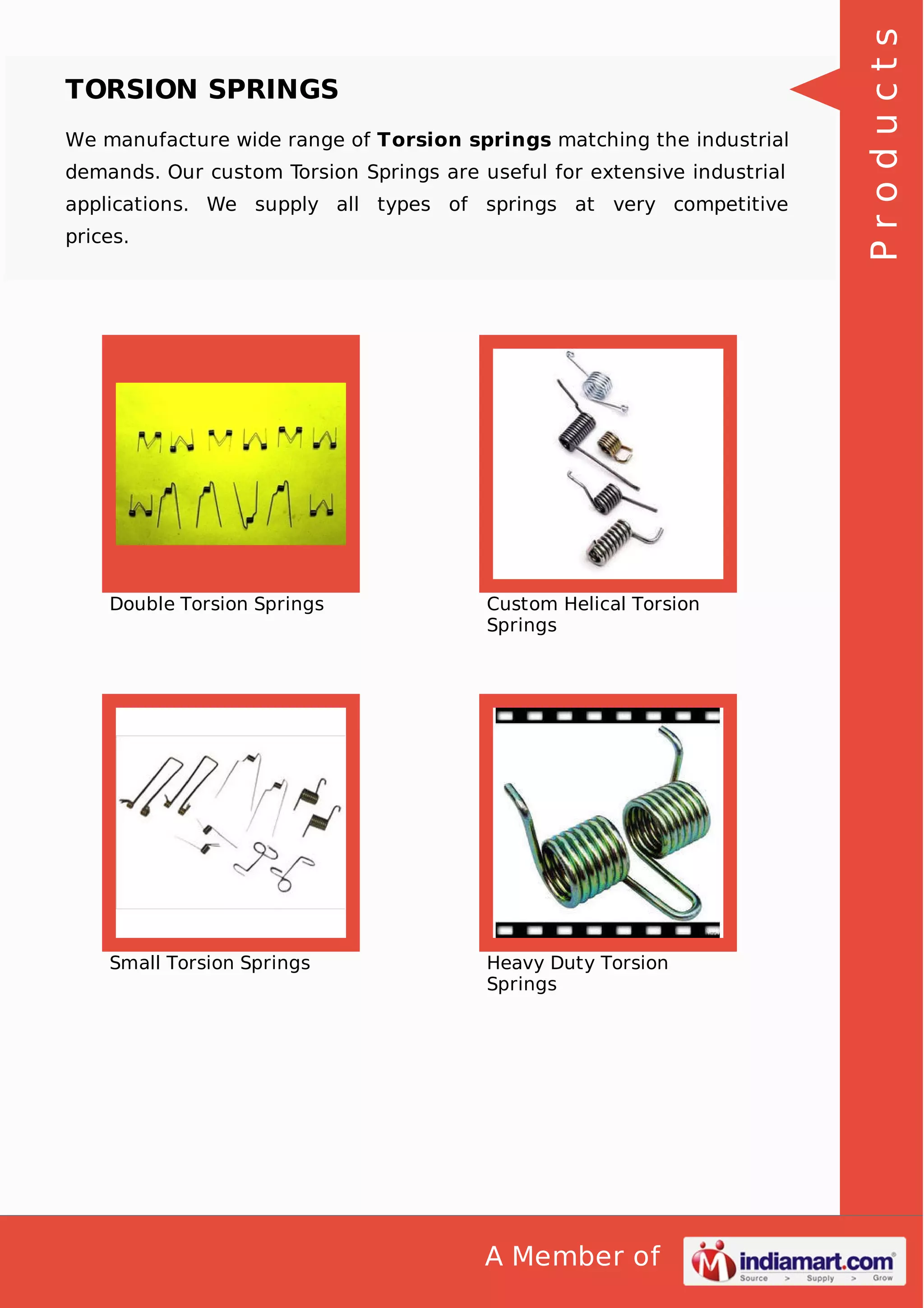 We manufacture wide range of Torsion springs matching the industrial
demands. Our custom Torsion Springs are useful for extensive industrial
applications. We supply all types of springs at very competitive
prices.

Double Torsion Springs

Custom Helical Torsion
Springs

Small Torsion Springs

Heavy Duty Torsion
Springs

A Member of

Products

TORSION SPRINGS

 