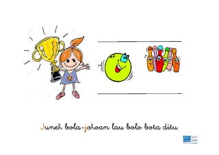 Junek bola-jokoan lau bolo bota ditu.
 