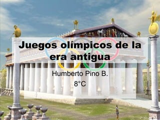 Juegos olímpicos de la
     era antigua
     Humberto Pino B.
          8°C
 