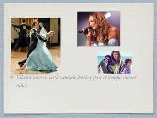 E#a los intereses está cantado, baile y pase el tiempo con sus
niños.
 