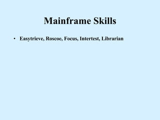 Mainframe Skills Easytrieve, Roscoe, Focus, Intertest, Librarian 