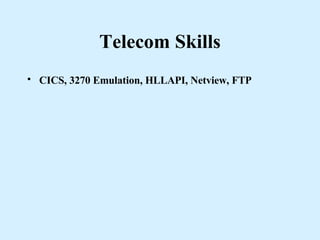 Telecom Skills CICS, 3270 Emulation, HLLAPI, Netview, FTP   