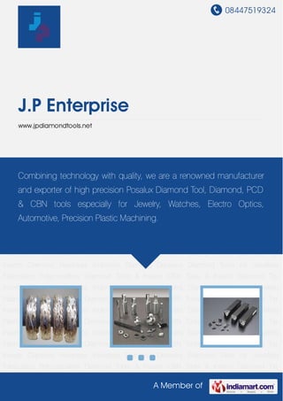 08447519324
A Member of
J.P Enterprise
www.jpdiamondtools.net
Diamond Tools for Jewellery Fabrication Polycrystalline Diamond Tools & Inserts CBN Tools &
Inserts Diamond Tip Inserts Diamond Hardness Indenters Diamond Dressers Diamond Tools for
Jewellery Fabrication Polycrystalline Diamond Tools & Inserts CBN Tools & Inserts Diamond Tip
Inserts Diamond Hardness Indenters Diamond Dressers Diamond Tools for Jewellery
Fabrication Polycrystalline Diamond Tools & Inserts CBN Tools & Inserts Diamond Tip
Inserts Diamond Hardness Indenters Diamond Dressers Diamond Tools for Jewellery
Fabrication Polycrystalline Diamond Tools & Inserts CBN Tools & Inserts Diamond Tip
Inserts Diamond Hardness Indenters Diamond Dressers Diamond Tools for Jewellery
Fabrication Polycrystalline Diamond Tools & Inserts CBN Tools & Inserts Diamond Tip
Inserts Diamond Hardness Indenters Diamond Dressers Diamond Tools for Jewellery
Fabrication Polycrystalline Diamond Tools & Inserts CBN Tools & Inserts Diamond Tip
Inserts Diamond Hardness Indenters Diamond Dressers Diamond Tools for Jewellery
Fabrication Polycrystalline Diamond Tools & Inserts CBN Tools & Inserts Diamond Tip
Inserts Diamond Hardness Indenters Diamond Dressers Diamond Tools for Jewellery
Fabrication Polycrystalline Diamond Tools & Inserts CBN Tools & Inserts Diamond Tip
Inserts Diamond Hardness Indenters Diamond Dressers Diamond Tools for Jewellery
Fabrication Polycrystalline Diamond Tools & Inserts CBN Tools & Inserts Diamond Tip
Inserts Diamond Hardness Indenters Diamond Dressers Diamond Tools for Jewellery
Fabrication Polycrystalline Diamond Tools & Inserts CBN Tools & Inserts Diamond Tip
Combining technology with quality, we are a renowned manufacturer
and exporter of high precision Posalux Diamond Tool, Diamond, PCD
& CBN tools especially for Jewelry, Watches, Electro Optics,
Automotive, Precision Plastic Machining.
 