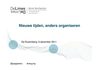 Nieuwe tijden, anders organiseren



          De Ruwenberg, 8 december 2011




@jaappeters   #inksymp
 