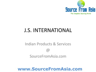 J.S. INTERNATIONAL  Indian Products & Services @ SourceFromAsia.com 
