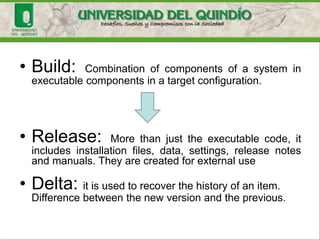 Versions and Variants
One version is an instance of a configuration item
or a system that differs in some form of another
instance.
Predecessor - Successor
Record
The variants are equivalent versions in
functionality but differ in hardware or software
environment
 
