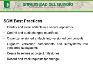 Baselines are used to track
the software configuration
at a discrete point in time
 